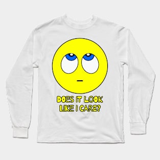 DOES IT LOOK LIKE I CARE? Long Sleeve T-Shirt